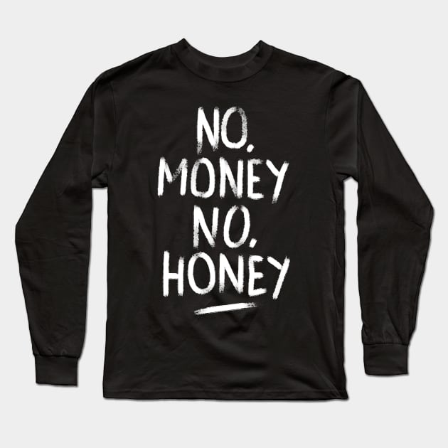 No Money No Honey Long Sleeve T-Shirt by CyberpunkTees